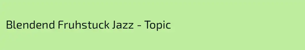 Blendend Fruhstuck Jazz - Topic